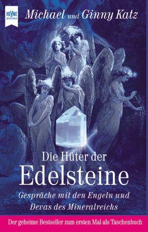 Die Hüter der Edelsteine. Gespräche mit den Engeln und Devas des Mineralreichs.