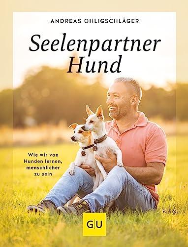 Seelenpartner Hund: Was ich von den Hunden gelernt habe und mit euch teilen möchte (GU Tier Spezial)