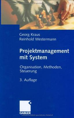 Projektmanagement mit System. Organisation, Methoden, Steuerung