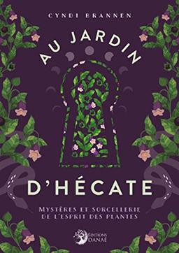 Au jardin d'Hécate : mystères et sorcellerie de l'esprit des plantes