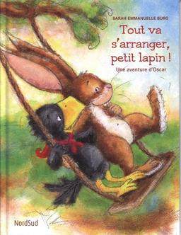 Tout va s'arranger, petit lapin ! : Une aventure d'Oscar