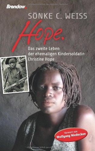 Hope. Das zweite Leben der ehemaligen Kindersoldatin Christine Hope