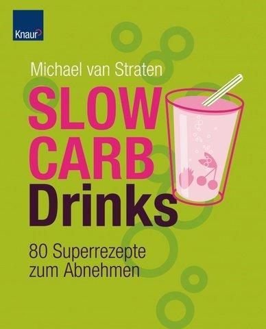 Slow Carb Drinks: 80 Superrezepte zum Abnehmen