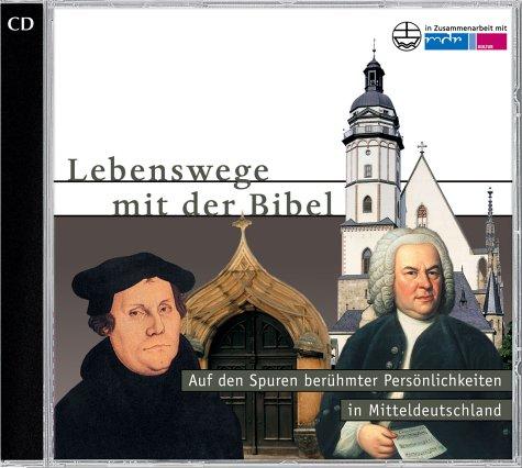 Lebenswege mit der Bibel: Auf den Spuren berühmter Persönlichkeiten in Mitteldeutschland