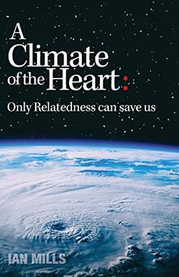 A Climate of the Heart: : Only Relatedness Can Save Us