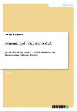 Lehrermangel in Sachsen-Anhalt: Welche Maßnahmen müssen ergriffen werden, um den Bildungsauftrag erfüllen zu können?