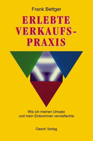 Erlebte Verkaufspraxis. Studienausgabe: Wie ich meinen Umsatz und mein Einkommen vervielfachte