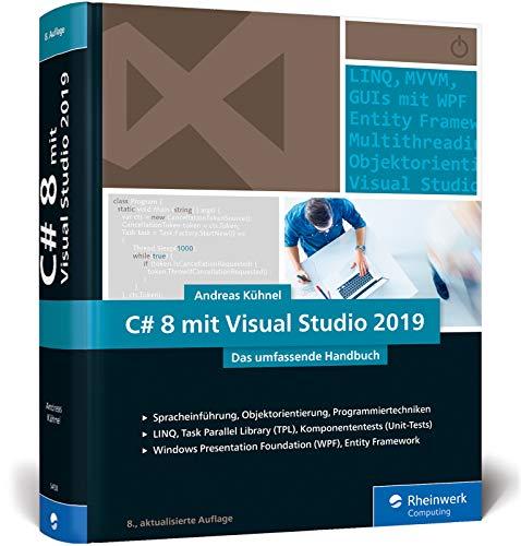 C# 8 mit Visual Studio 2019: Das umfassende Handbuch: Spracheinführung, Objektorientierung, Programmiertechniken. Aktuell zu Visual Studio 2019