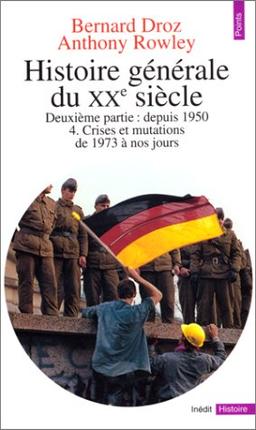 Histoire générale du XXe siècle. Vol. 4. Depuis 1950. Crises et mutations : de 1973 à nos jours