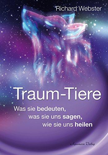 Traum-Tiere: Was sie bedeuten, was sie uns sagen, wie sie uns heilen