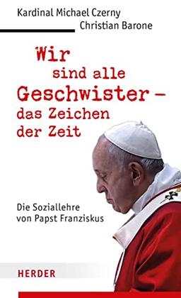 Wir sind alle Geschwister – das Zeichen der Zeit: Die Soziallehre von Papst Franziskus