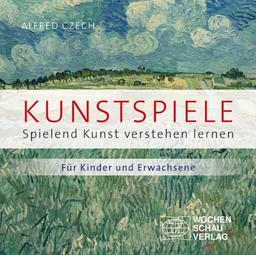 Kunstspiele: Spielend Kunst verstehen lernen