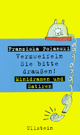 Verzweifeln Sie bitte draußen. Minidramen und Satiren