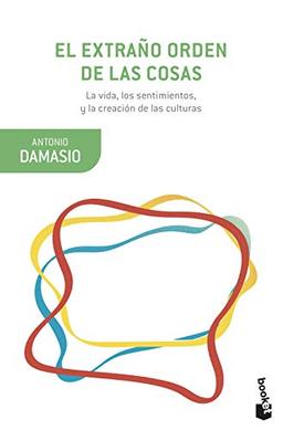 El extraño orden de las cosas: La vida, los sentimientos y la creación de las culturas (Booket Ciencia)