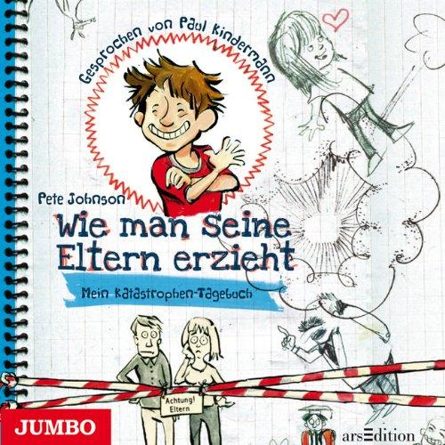 Wie man seine Eltern erzieht. Mein Katastrophen-Tagebuch