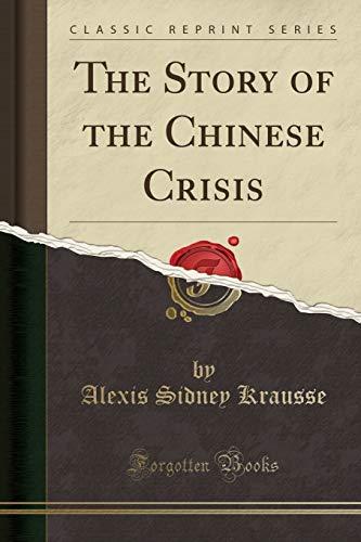 Krausse, A: Story of the Chinese Crisis (Classic Reprint)