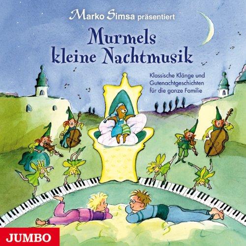 Murmels kleine Nachtmusik: Klassische Klänge und Gutenachtgeschichten für die ganze Familie