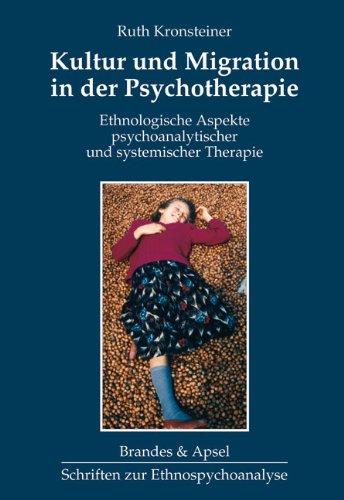 Kultur und Migration in der Psychotherapie: Ethnologische Aspekte in psychoanalytischer und systemischer Therapie