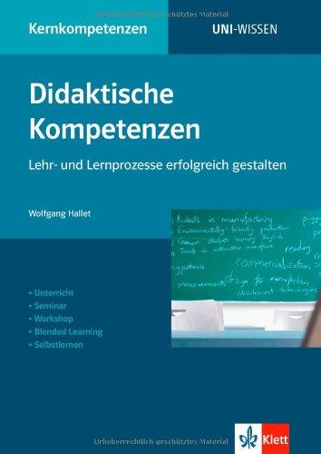 Didaktische Kompetenzen: Lehr- und Lernprozesse erfolgreich gestalten. Unterricht. Semimar. Workshop. Blended Learning. Selbstlernen