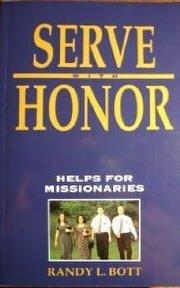 Serve With Honor: Helps for Missionaries