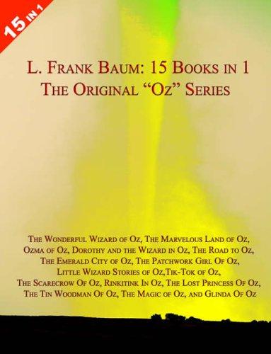 15 Books in 1: L. Frank Baum's Original Oz Series. the Wonderful Wizard of Oz, the Marvelous Land of Oz, Ozma of Oz, Dorothy and the: With "The ... in Oz", "The Lost Princess of Oz", "Th