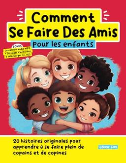 Comment Se Faire Des Amis pour les enfants: 20 histoires originales pour apprendre à se faire plein de copains et de copines (Le développement personnel pour les enfants)