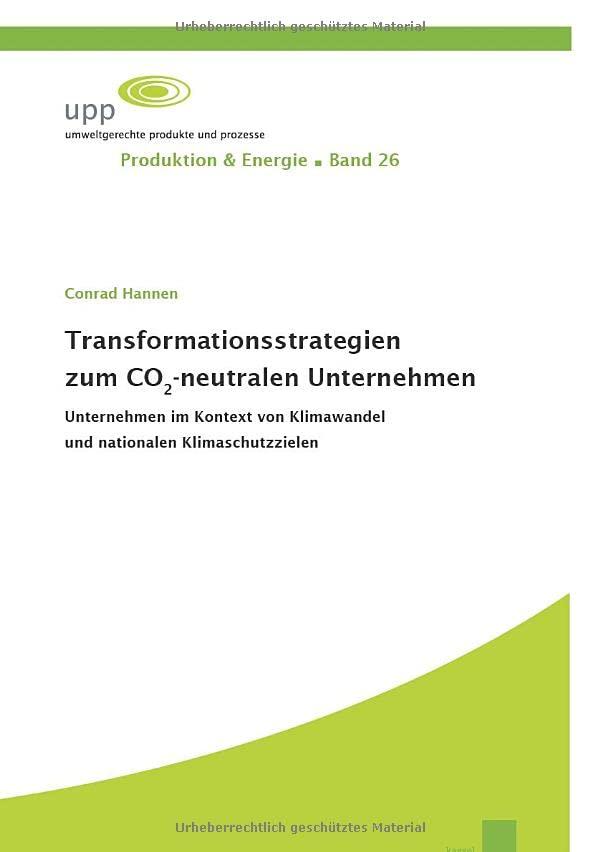 Transformationsstrategien zum CO2-neutralen Unternehmen: Unternehmen im Kontext von Klimawandel und nationalen Klimaschutzzielen (Produktion & Energie)