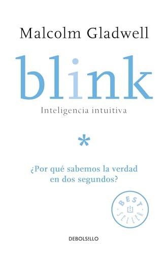 Blink: Inteligencia intuitiva / Blink: The Power of Thinking Without Thinking: ¿Por que sabemos la verdad en dos segundos?