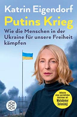 Putins Krieg – Wie die Menschen in der Ukraine für unsere Freiheit kämpfen: Der SPIEGEL-Bestseller ergänzt um ein Gespräch mit Wolodymyr Selenskyj und einem aktuellen Vorwort