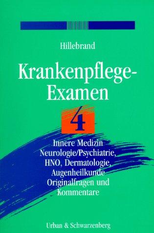 Krankenpflege-Examen, Bd.4, Innere Medizin, Neurologie/Psychiatrie, HNO, Dermatologie, Augenheilkunde