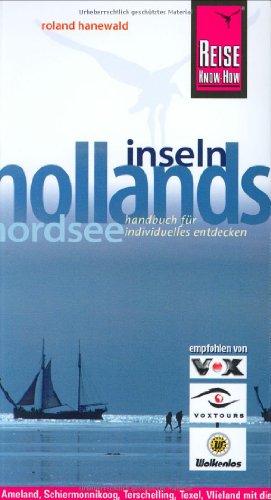 Hollands Nordseeinseln. Urlaubshandbuch: Ameland, Schiermonnikoog, Terschelling, Texel, Vlieland mit diesem praktischen Urlaubshandbuch entdecken