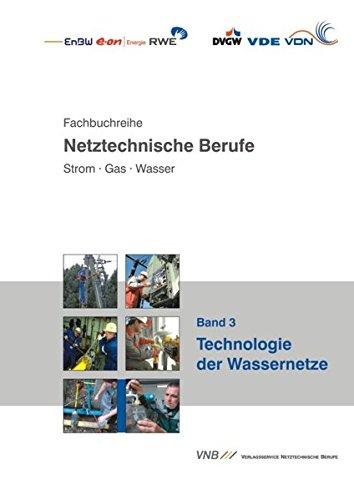 Technologie der Wassernetze (Fachbuchreihe netztechnische Berufe. Strom - Gas - Wasser)