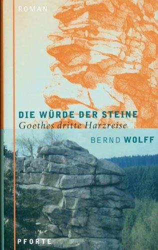 Die Würde der Steine: Goethes dritte Harzreise