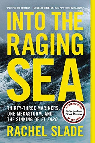 Into the Raging Sea: Thirty-Three Mariners, One Megastorm, and the Sinking of El Faro