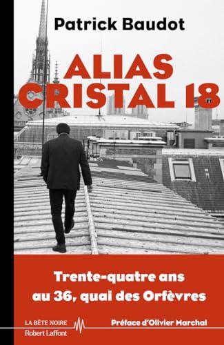 Alias Cristal 18 : trente-quatre ans au 36, quai des Orfèvres