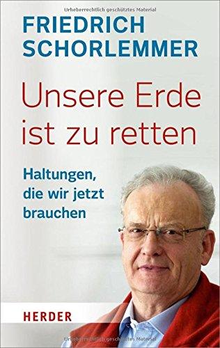 Unsere Erde ist zu retten: Haltungen, die wir jetzt brauchen