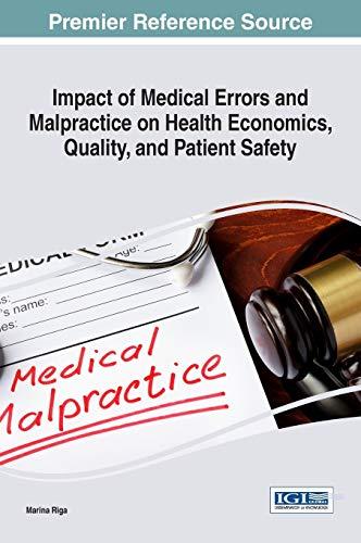 Impact of Medical Errors and Malpractice on Health Economics, Quality, and Patient Safety (Advances in Medical Education, Research, and Ethics)