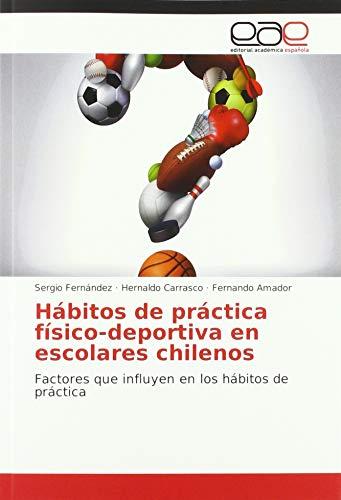 Hábitos de práctica físico-deportiva en escolares chilenos: Factores que influyen en los hábitos de práctica