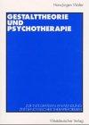 Gestalttheorie und Psychotherapie. Zur integrativen Anwendung zeitgenössischer Therapieformen