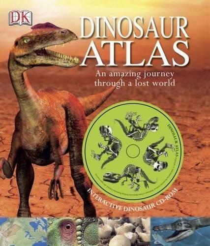 Dinosaur Atlas: An Amazing Journey Through a Lost World