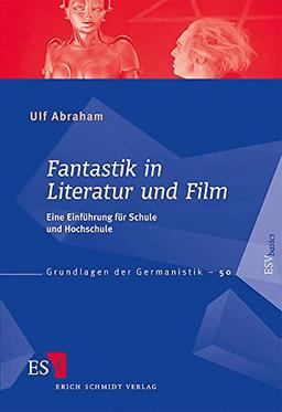 Fantastik in Literatur und Film: Eine Einführung für Schule und Hochschule (Grundlagen der Germanistik (GrG), Band 50)