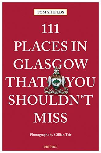 111 Places in Glasgow That You Shouldn't Miss (111 Places in .... That You Must Not Miss)