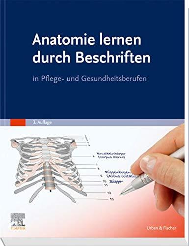 Anatomie lernen durch Beschriften: in Pflege- und Gesundheitsberufen