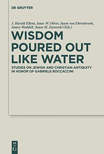 Wisdom Poured Out Like Water: Studies on Jewish and Christian Antiquity in Honor of Gabriele Boccaccini (Deuterocanonical and Cognate Literature Studies, Band 38)