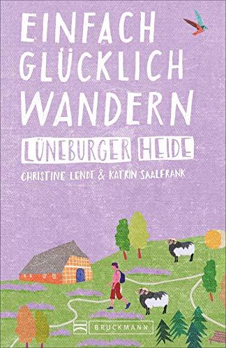 Bruckmann Wanderführer: Einfach glücklich wandern Lüneburger Heide. 29 Orte & Erlebnisse, die glücklich machen. NEU 2020.