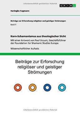 Kern-Schamanismus aus theologischer Sicht: Mit einer Antwort von Paul Uccusic, Geschäftsführer der Foundation for Shamanic Studies Europa