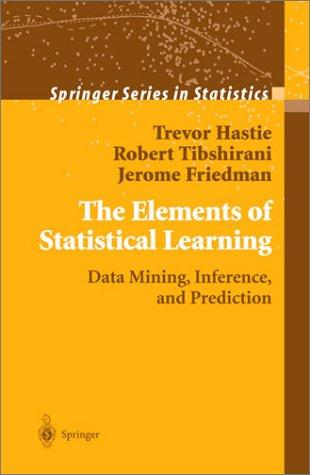 The Elements of Statistical Learning: Data Mining, Inference, and Prediction (Springer Series in Statistics)