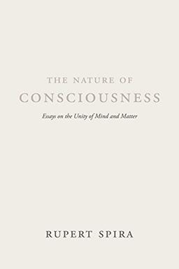 The Nature of Consciousness: Essays on the Unity of Mind and Matter