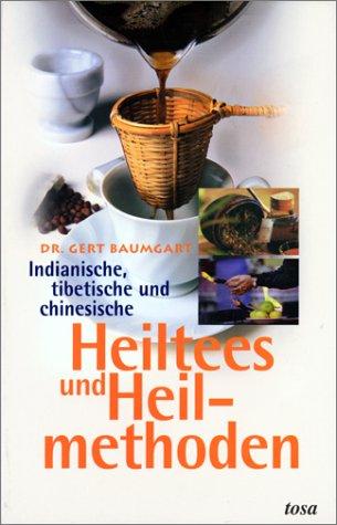 Indianische, tibetische und chinesische Heiltees und Heilmethoden