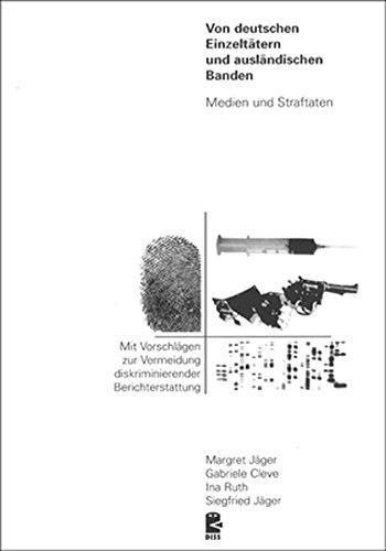 Von deutschen Einzeltätern und ausländischen Banden: Medien und Straftaten. Mit Vorschlägen zur Vermeidung diskriminierender Berichterstattung